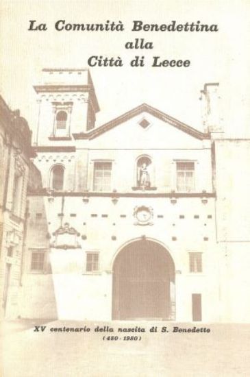 Immagine di LA COMUNITA' BENEDETTINA ALLA CITTA' DI LECCE. XV CENTENARIO DELLA NASCITA DI S. BENEDETTO