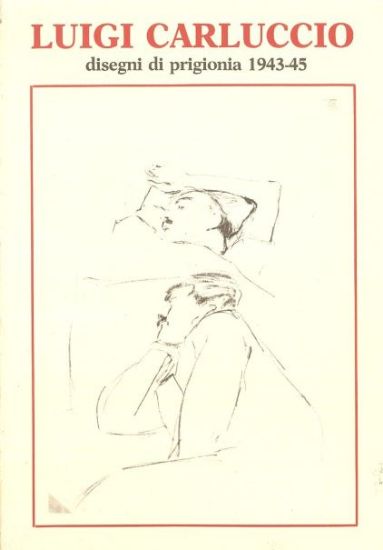 Immagine di LUIGI CARLUCCIO DISEGNI DI PRIGIONIA 1943 - 45