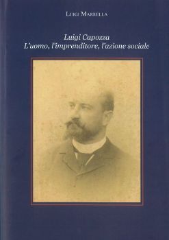 Visualizza i dettagli per LUIGI CAPOZZA . L'UOMO, L'IMPRENDITORE, L'AZIONE SOCIALE Immagine di LUIGI CAPOZZA . L'UOMO, L'IMPRENDITORE, L'AZIONE SOCIALE