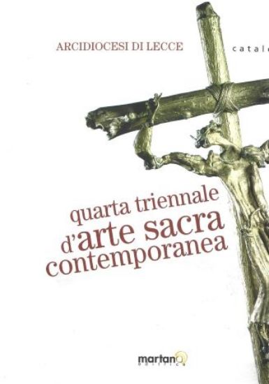 Immagine di QUARTA TRIENNALE D'ARTE SACRA CONTEMPORANEA. ARCIDIOCESI DI LECCE