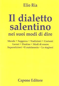 Visualizza i dettagli per DIALETTO SALENTINO NEI SUOI MODI DI DIRE. MORALE. SAGGEZZA. TRADIZIONI. COSTUMI. LAVORI. DESTINO... Immagine di DIALETTO SALENTINO NEI SUOI MODI DI DIRE. MORALE. SAGGEZZA. TRADIZIONI. COSTUMI. LAVORI. DESTINO...