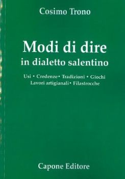 Visualizza i dettagli per MODI DI DIRE IN DIALETTO SALENTINO. USI. CREDENZE. TRADIZIONI. GIOCHI. LAVORI ARTIGIANALI. Immagine di MODI DI DIRE IN DIALETTO SALENTINO. USI. CREDENZE. TRADIZIONI. GIOCHI. LAVORI ARTIGIANALI.