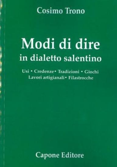 Immagine di MODI DI DIRE IN DIALETTO SALENTINO. USI. CREDENZE. TRADIZIONI. GIOCHI. LAVORI ARTIGIANALI.