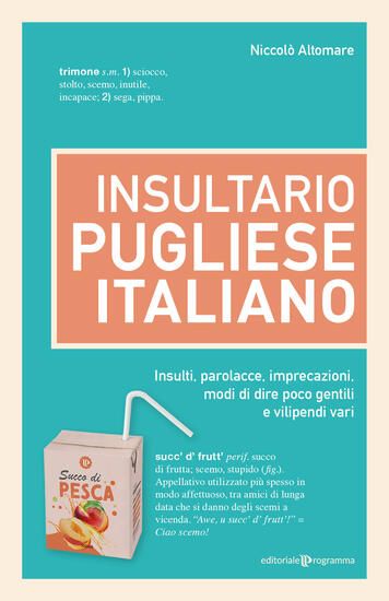 Immagine di INSULTARIO PUGLIESE-ITALIANO. INSULTI, PAROLACCE, IMPRECAZIONI, MODI DI DIRE POCO GENTILI E VILI...