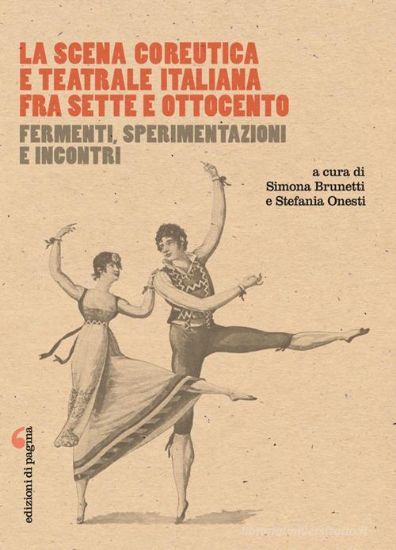 Immagine di SCENA COREUTICA E TEATRALE ITALIANA FRA SETTE E OTTOCENTO. FERMENTI, SPERIMENTAZIONI E INCONTRI ...