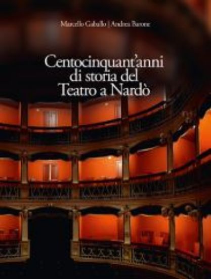 Immagine di CENTOCINQUANT'ANNI DI STORIA DEL TEATRO A NARDO'