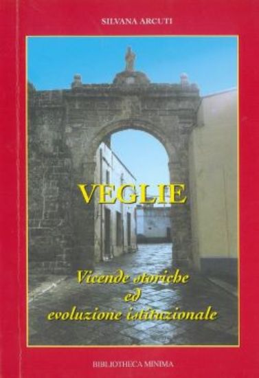 Immagine di VEGLIE - VICENDE STORICHE ED EVOLUZIONE ISTITUZIONALE