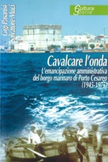 Immagine di CAVALCARE L'ONDA. L'EMANCIPAZIONE AMMINISTRATIVA DEL BORGO MARINARO DI PORTO CESAREO (1945 - 1975)