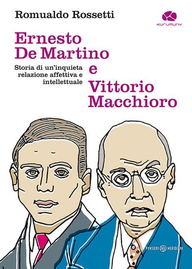 Immagine di ERNESTO DE MARTINO E VITTORIO MACCHIORO. STORIA DI UN'INQUIETA RELAZIONE AFFETTIVA E INTELLETTUALE