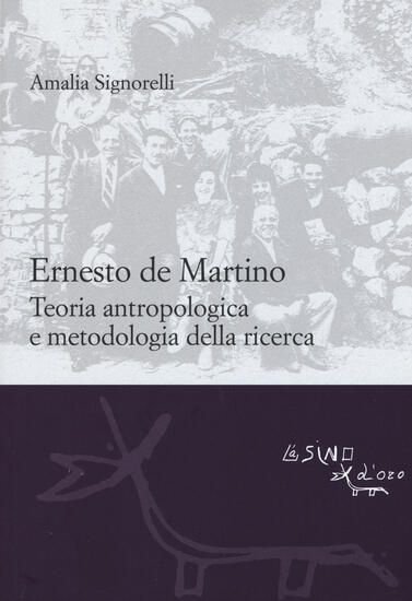 Immagine di ERNESTO DE MARTINO: TEORIA ANTROPOLOGICA E METODOLOGIA DELLA RICERCA