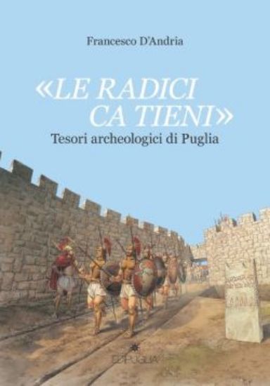 Immagine di LE RADICI CA TIENI\\. TESORI ARCHEOLOGICI DI PUGLIA